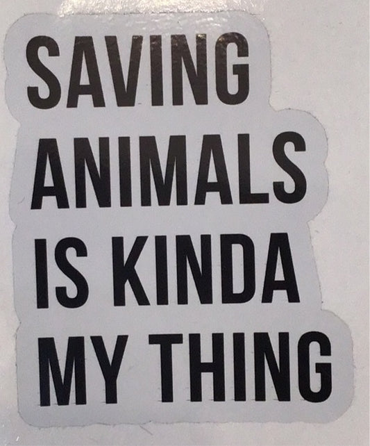 ATA Saving Animals is Kinda My Thing  Die-Cut Sticker